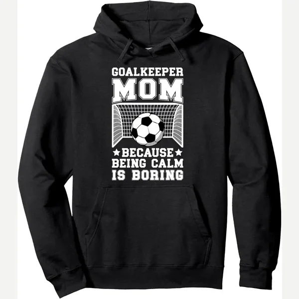 Of A Pullover Hoodie print by Funny Mom Of A Soccer Goalie Mother