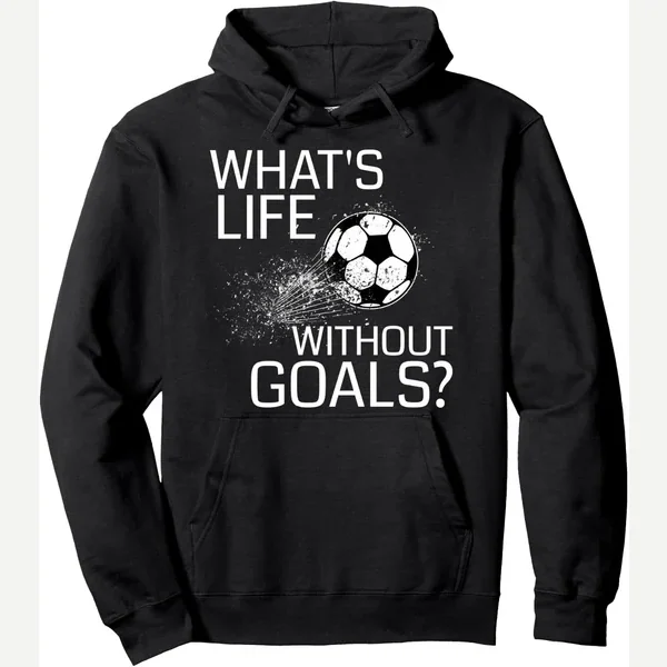 What's Life Without Goals?, hoodie print by What's Life Without Goals Soccer Tees