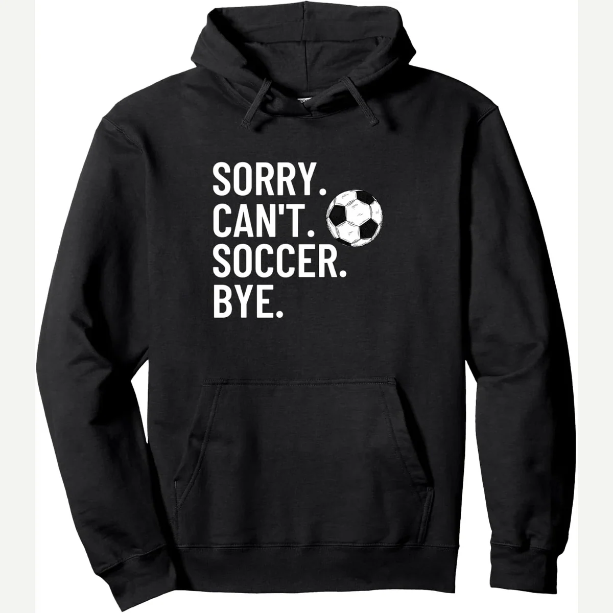 Sorry Can't Bye Hoodie Pullover print by Funny Soccer Lover Hoodie Men Women
