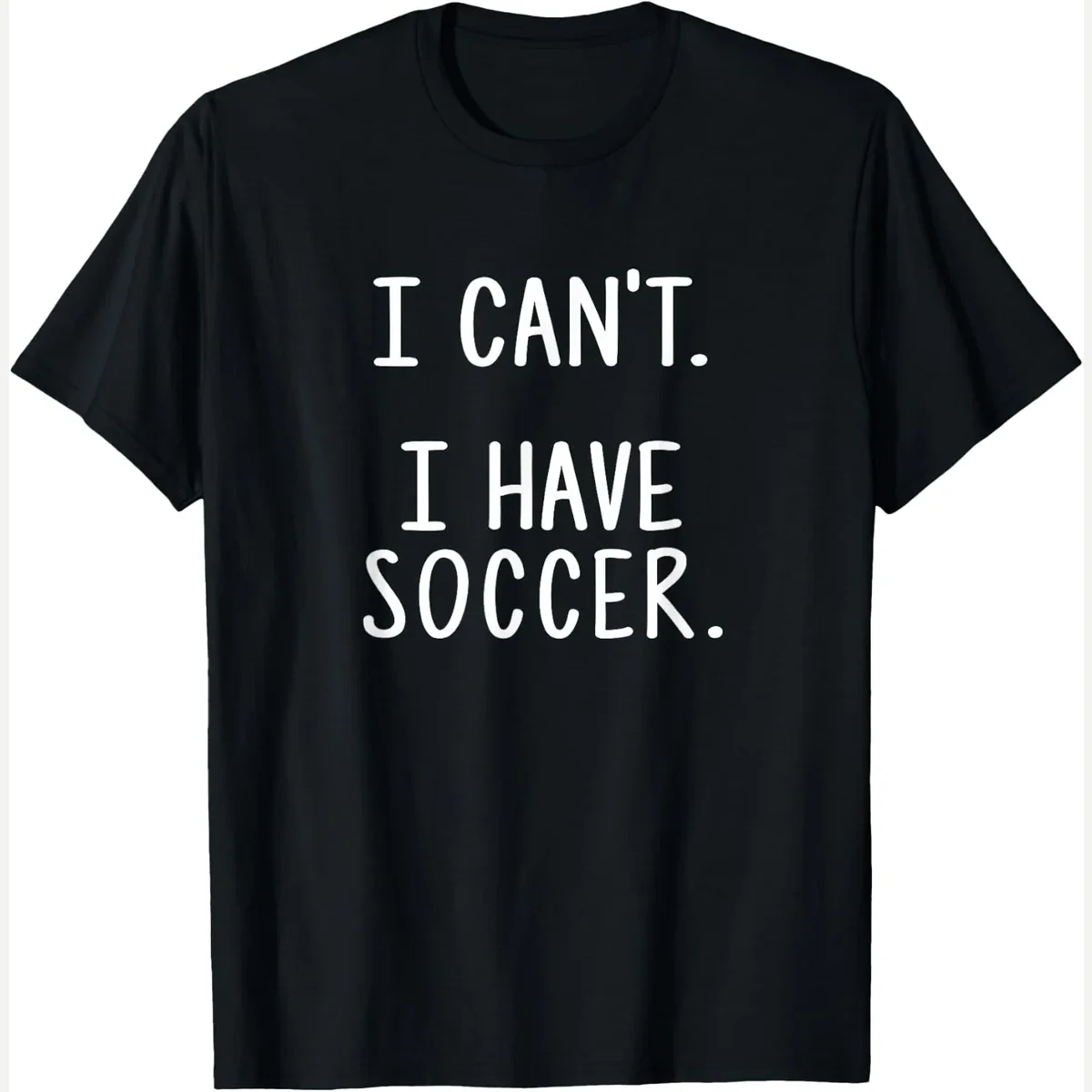 I Can't. I Have print by Funny Soccer Gifts Shirts