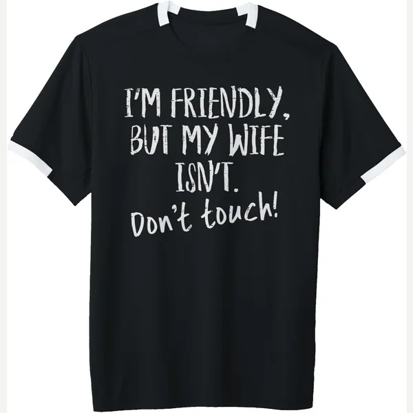 Im Friendly But My Wife Isnt Dont Touch Saying print by Funny Sayings For Men Women Kids Gifts