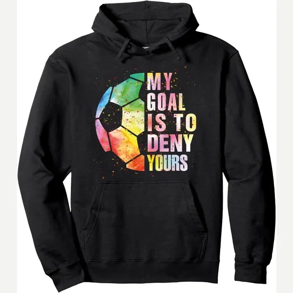 My Goal Is To Deny Yours Pullover print by Soccer Tshirt For Boys and Girls Teens And Adults