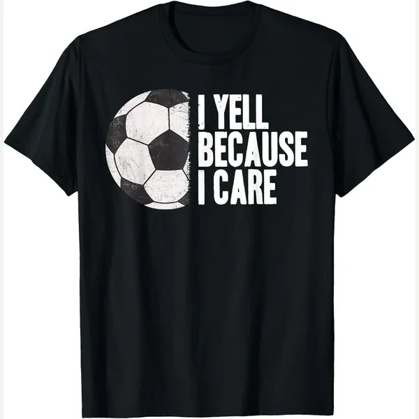 Yell Because I Care print by Funny Soccer Yell Because I Care Tee Shirt