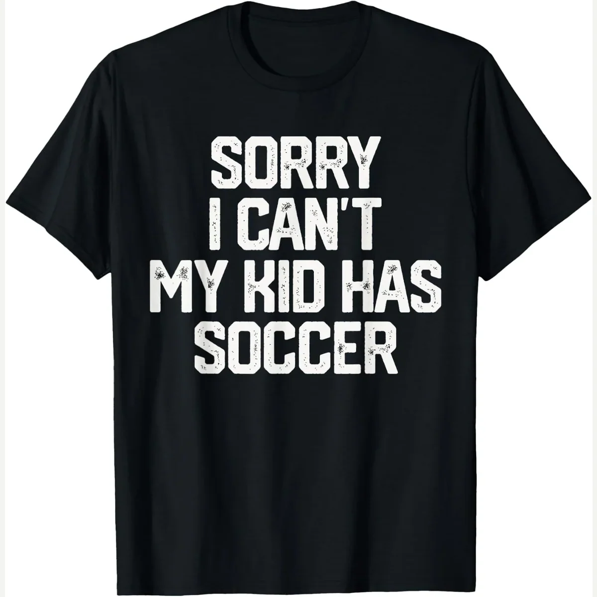 Soccer Mom t-shirt, black, sorry i can't my kid has soccer funny mom dad print by SORRY I CAN'T MY KID HAS SOCCER Funny Mom Dad