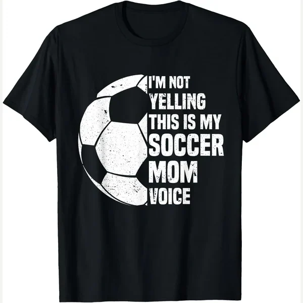I'm Not Yelling This is My Voice, t-shirt print by This is My Soccer Mom Voice Proud Soccer Mom Tee