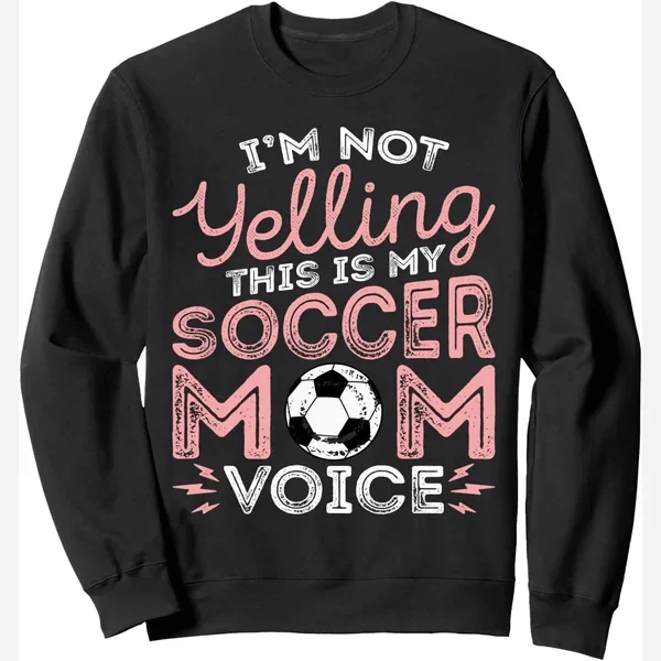 I'm Not Yelling This Is My Voice, sweatshirt print by I'm Not Yelling This Is My Soccer Mom Voice Design