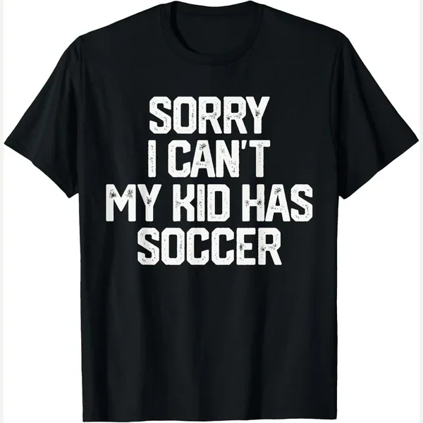Soccer Mom t-shirt, black, sorry i can't my kid has soccer funny mom dad print by SORRY I CAN'T MY KID HAS SOCCER Funny Mom Dad