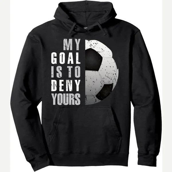 My Goal Is To Deny Yours Hoodie print by Soccer Goalie Gifts Shirts With Saying Funny