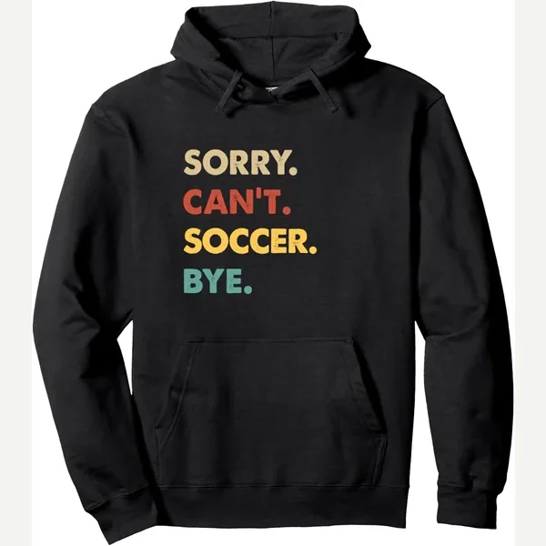Sorry Can't Bye Pullover Hoodie print by Hobby Soccer Gifts For Men Who Loves Soccer